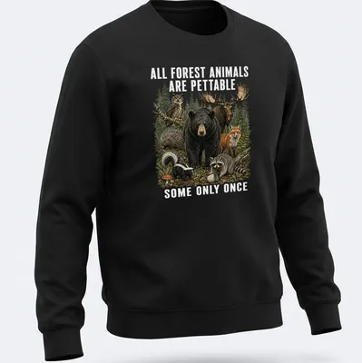 Realistic illustration of forest animals with humorous text about petting them. — printed on a unisex sweatshirt