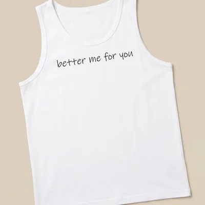 Inspirational quote t-shirt with handwritten script saying better me for you in black — printed on a tank top