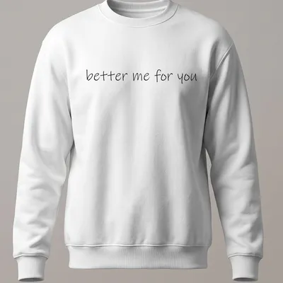 Inspirational quote t-shirt with handwritten script saying better me for you in black — printed on a unisex sweatshirt