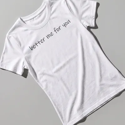 Inspirational quote t-shirt with handwritten script saying better me for you in black — printed on a women's shirt