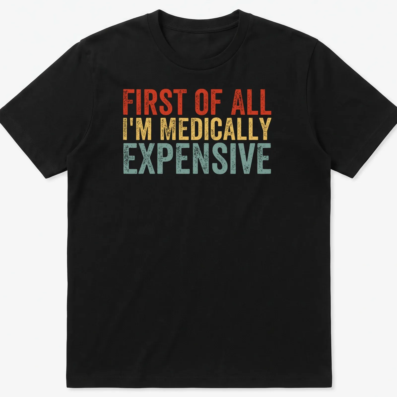 Bold retro humor shirt with text 'First Of All I’m Medically Expensive' in bright colors — printed on a unisex t-shirt