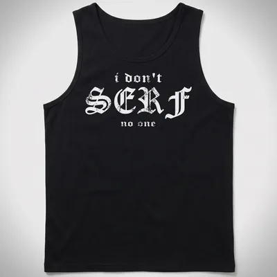 Bold typography shirt with the phrase I Don't Serf No One, featuring a surfboard theme — printed on a tank top