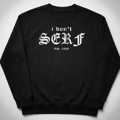 Bold typography shirt with the phrase I Don't Serf No One, featuring a surfboard theme — printed on a unisex sweatshirt