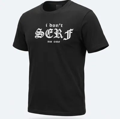 Bold typography shirt with the phrase I Don't Serf No One, featuring a surfboard theme — printed on a unisex t-shirt