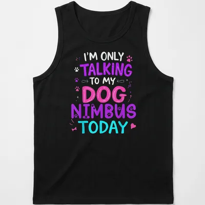 Playful colorful design with the text I'm Only Talking To My Dog Nimbus Today and an illustration of Nimbus the dog. — printed on a tank top