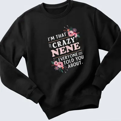 Floral illustration with humorous text about a crazy Nene in pink, purple, green, and white. — printed on a unisex sweatshirt
