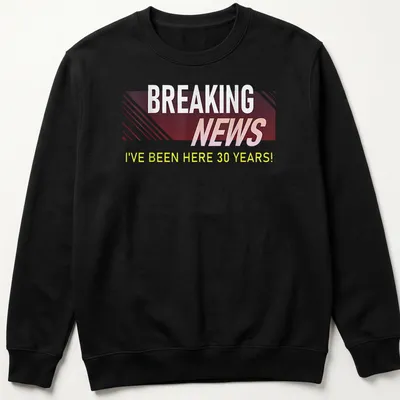 Bold Breaking News t-shirt celebrating 30 years at work with modern typography — printed on a unisex sweatshirt