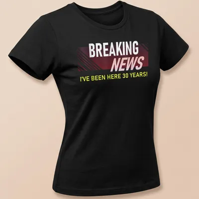 Bold Breaking News t-shirt celebrating 30 years at work with modern typography — printed on a women's shirt