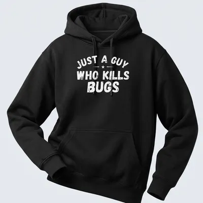 Bold typography shirt proclaiming 'Just A Guy Who Kills Bugs' — printed on a unisex hoodie