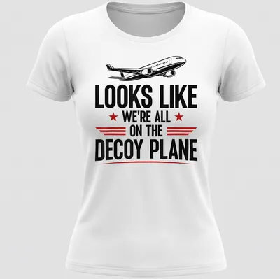 Funny airplane graphic t-shirt with bold text about a decoy plane — printed on a women's shirt