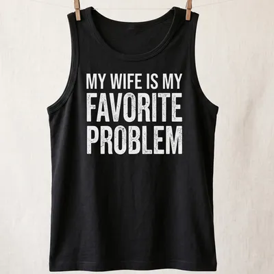 Distressed text stating 'My Wife Is My Favorite Problem' on a white shirt. — printed on a tank top