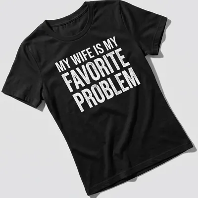 Distressed text stating 'My Wife Is My Favorite Problem' on a white shirt. — printed on a women's shirt