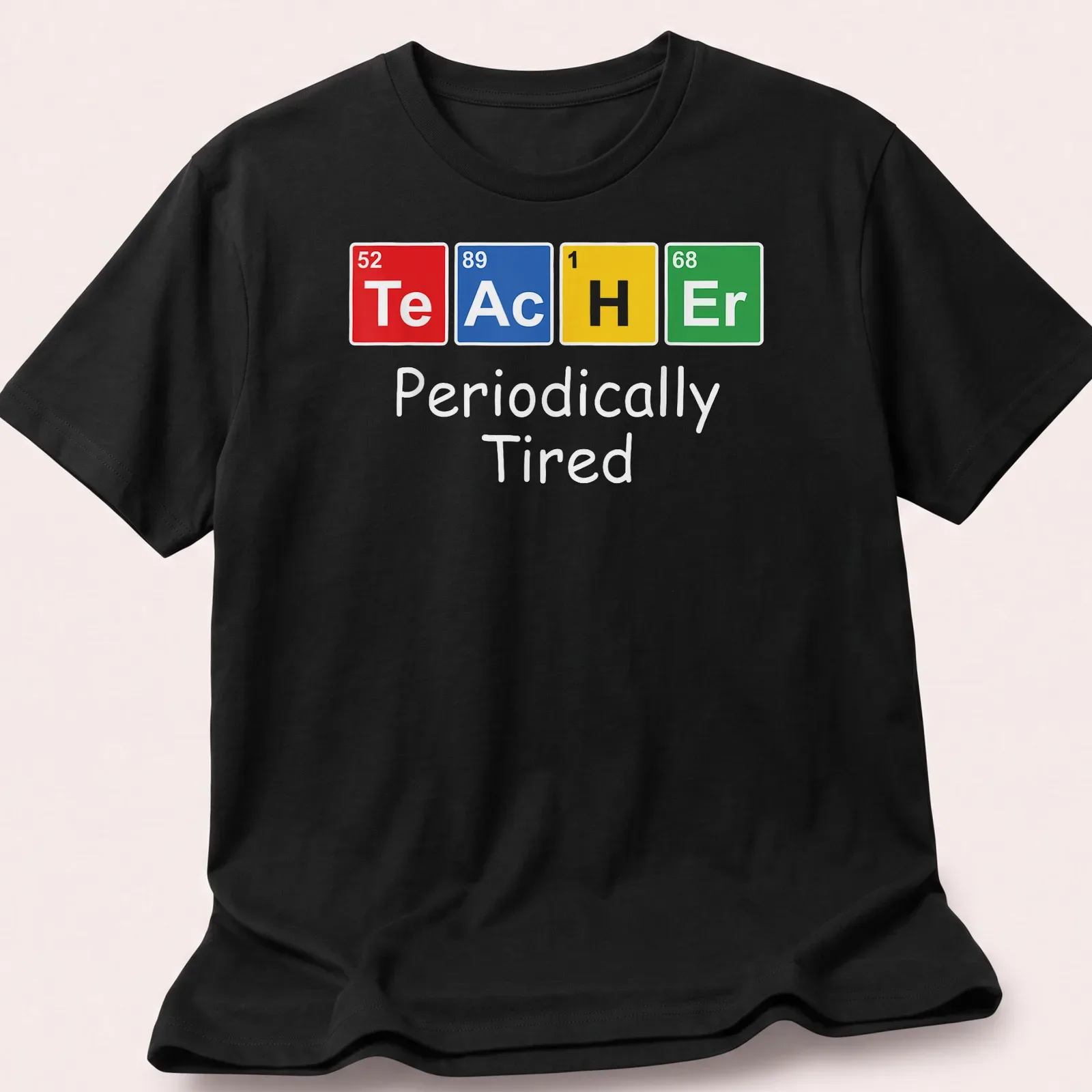 Colorful illustration of Periodically Tired Chemistry Teacher Elements — printed on a unisex t-shirt