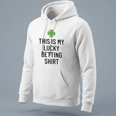 Bold typography shirt with clover leaf and text declaring it a lucky betting — printed on a unisex hoodie