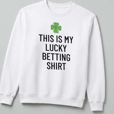 Bold typography shirt with clover leaf and text declaring it a lucky betting — printed on a unisex sweatshirt