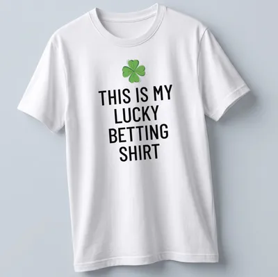 Bold typography shirt with clover leaf and text declaring it a lucky betting shirt