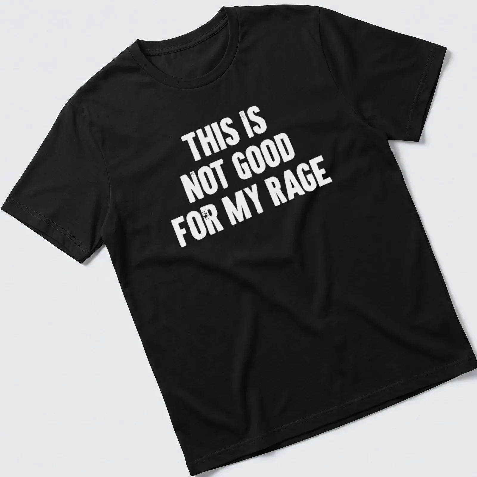 Bold typography humor shirt stating 'This Is Not Good For My Rage' in black and white. — printed on a unisex t-shirt
