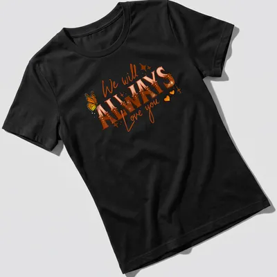 Retro butterfly graphic with the text 'We will ALWAYS Love you' in warm colors — printed on a women's shirt