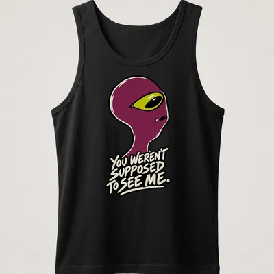 Cartoonish alien graphic with humorous text about being seen. — printed on a tank top