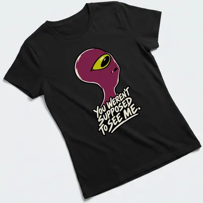Cartoonish alien graphic with humorous text about being seen. — printed on a women's shirt